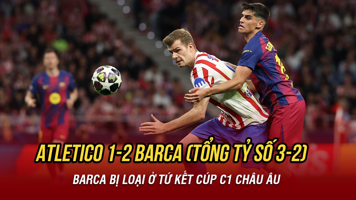 Kết quả bóng đá hôm nay 15/4: Atletico loại Barca ở tứ kết Cúp C1 châu Âu